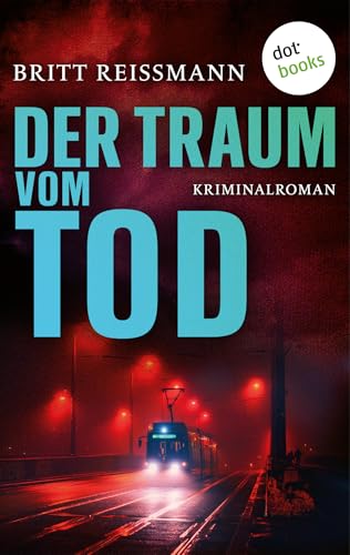 Der Traum vom Tod: Kriminalroman: Ein Fall für Thea Engel 3 | Eine Kommissarin am Abgrund (Kommissarin Thea Engel)