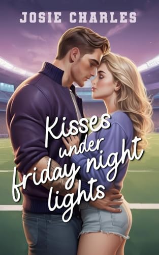 KISSES UNDER FRIDAY NIGHT LIGHTS: College Football Romance (Friday Night Lights Kleinstadt Football, Band 2)