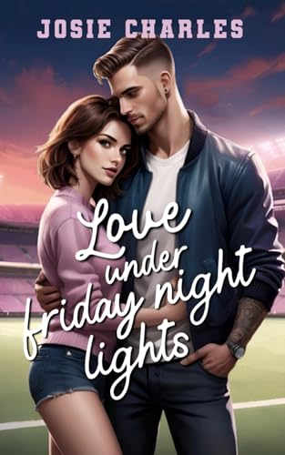 LOVE UNDER FRIDAY NIGHT LIGHTS: College Football Romance (Friday Night Lights Kleinstadt Football, Band 1)