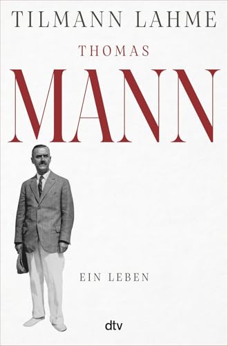 Tilmann Lahme: Thomas Mann - Ein Leben; Eine Biografie, wie sie noch nie erzählt worden ist: plus 3 extra Lesezeichen