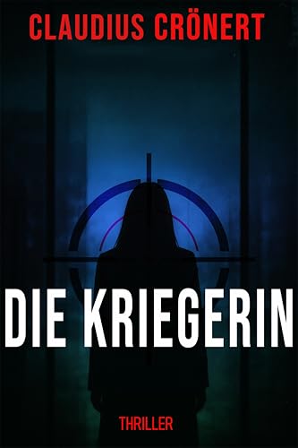 Die Kriegerin: Thriller (Kommissarin Larissa Rewald 1)