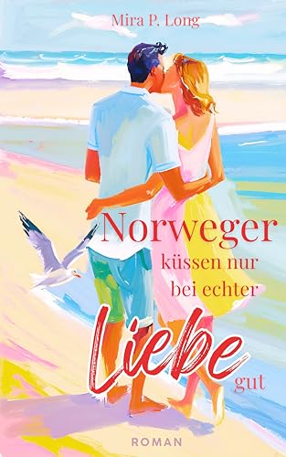 Norweger küssen nur bei (echter) Liebe gut - Sommer Liebesroman: Frauenroman voller Romantik, Humor und Urlaubsfeeling