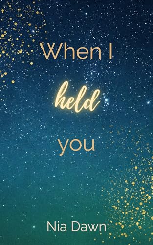 When I held you