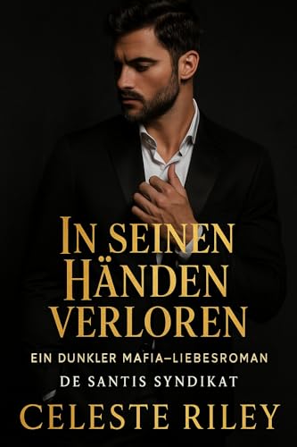 In seinen Händen verloren: Ein dunkler Enemies to Lovers Mafia-Liebesroman (De Santis Syndikat 2)
