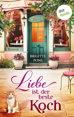 Liebe ist der beste Koch: Roman | Ein spritziger Liebesroman über die Fallstricke des Lebens und die Lust am Kochen
