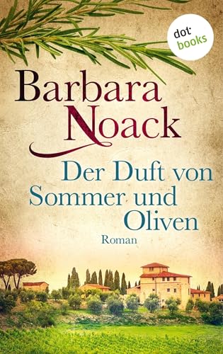 Der Duft von Sommer und Oliven: Roman