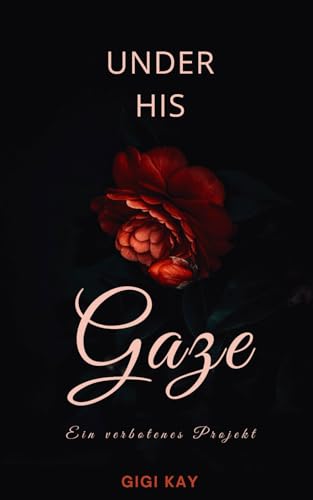 Under his Gaze: Ein verbotenes Projekt (Dominant Men Novellas, Band 2)