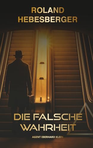 Die falsche Wahrheit - Agent Eberhard Klein: Divinus-Origin-Story: Fesselnder Spionage-Thriller voller Mysterien und Intrigen (Die-Divinus-Saga: Ein Thriller-Buchuniversum, Band 16)