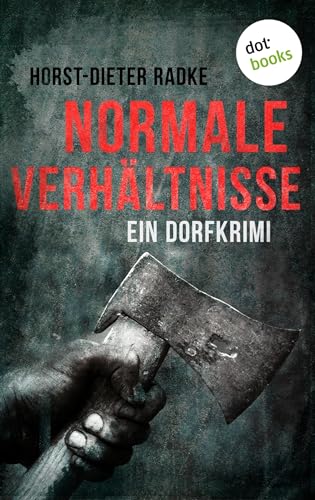 Normale Verhältnisse: Ein Dorfkrimi