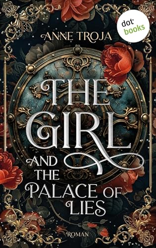 The Girl and the Palace of Lies: Roman. Swords and Magic 2 | Eine junge Ritterin, deren Herz zwischen zwei Welten zerrissen ist