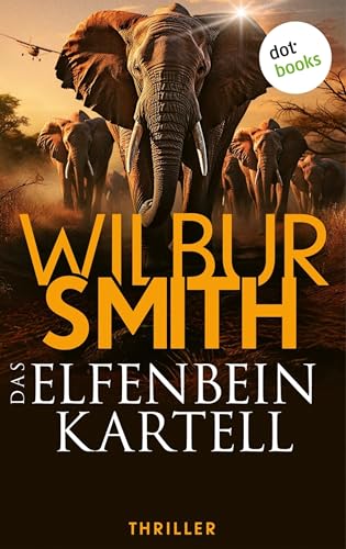 Das Elfenbein-Kartell: Thriller | Ihr Reichtum ist mit Blut erkauft ...