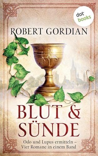 Blut und Sünde: Odo und Lupus ermitteln - vier Romane in einem eBook: "Demetrias Rache", "Saxnot stirbt nie", "Pater Diabolus" und "Die Witwe"