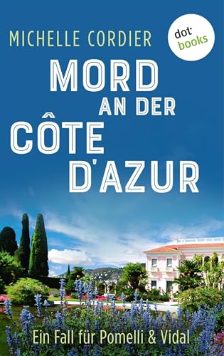 Mord an der Côte d'Azur - Ein Fall für Pomelli und Vidal: Band 2: Südfrankreich-Spannung für die perfekte Urlaubslektüre