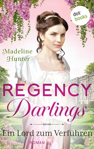 Regency Darlings - Ein Lord zum Verführen: Roman | Rothwell Brothers, Band 2 – Das Romantik-Highlight für alle »Bridgerton«-Fans!