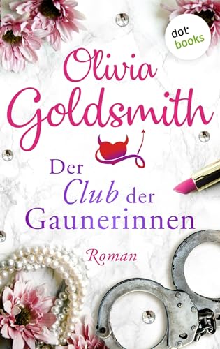 Der Club der Gaunerinnen: Roman: Von der Autorin des Weltbestsellers »Der Club der Teufelinnen«