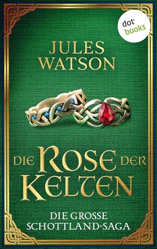 Die Rose der Kelten: Historischer Roman | Die große Schottland-Saga: Die Dalriada-Trilogie 3