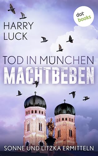 Tod in München - Machtbeben: Der vierte Fall für Sonne und Litzka: Kriminalroman (Ein Fall für Sonne und Litzka 4)
