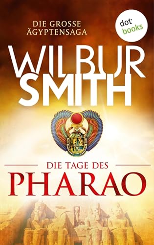 Die Tage des Pharao: Die große Ägyptensaga 1 | Opulent, spannend und farbenprächtig: Die historische Erfolgsreihe im eBook!