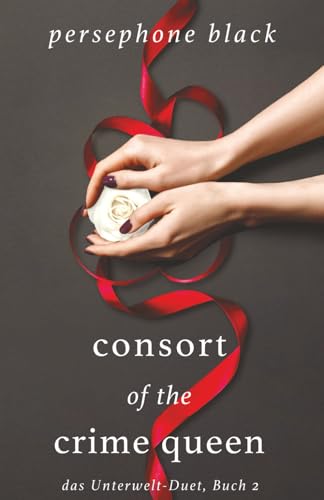Consort of the Crime Queen (das Unterwelt-Duet, Band 2)
