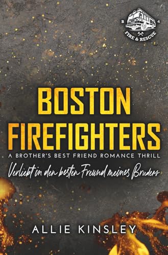 Boston Firefighters: Verliebt in den besten Freund meines Bruders (Boston Firefighters (A Fire&Ice Spin-off), Band 4)