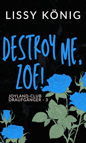 Destroy me, Zoe!: Kurze Instalove Romance mit Bad Boy Bar-Chef und dem braven Mädchen von nebenan (Joyland-Club: Draufgänger 3)