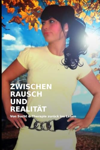 Zwischen Rausch und Realität :: Von Sucht und Therapie zurück ins Leben