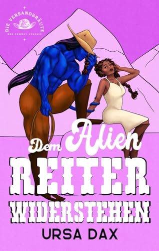 Dem Alien-Reiter widerstehen (Die Versandbräute der Cowboy-Kolonie 3)
