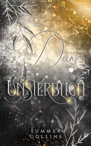Dein Unsterblich: Wo die Schatten flüstern – Romantasy über Verlust, Hoffnung und Seelenmagie (Unsterblich Saga 4)