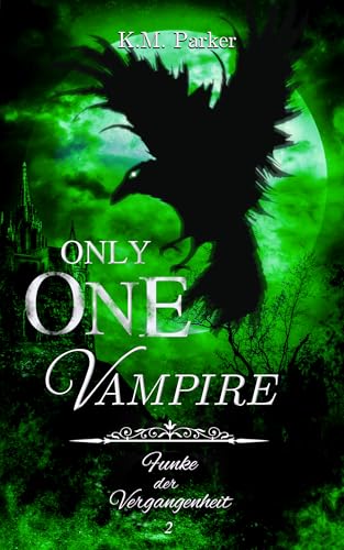 Only one Vampire 2: Funke der Vergangenheit (Die Geschichte des magischen Blutes)