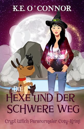 Die Hexe und der schwere Weg (Crypt Witch Paranormaler Cosy-Krimi 12)