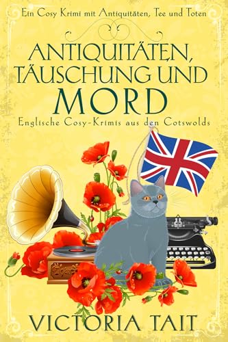 Antiquitäten, Täuschung und Mord: Englische Cosy-Krimis aus den Cotswolds (Ein Cosy-Krimi mit Antiquitäten, Tee und Mord 2)
