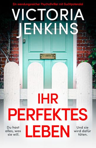 Ihr perfektes Leben: Ein wendungsreicher Psychothriller mit Suchtpotenzial