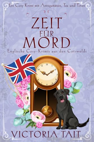 Zeit für Mord: Englische Cosy-Krimis aus den Cotswolds (Ein Cosy-Krimi mit Antiquitäten, Tee und Mord 1)