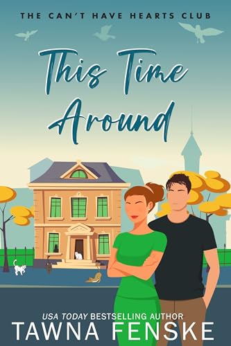 This Time Around: A second-chance romance with a hot single dad and the woman who never got over him (The Can't Have Hearts Club Book 3)