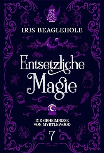 Entsetzliche Magie: Die Geheimnisse von Myrtlewood 7