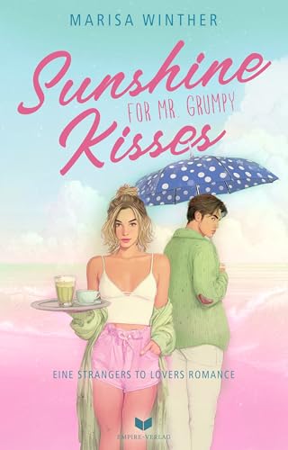 Sunshine Kisses for Mr. Grumpy: Roman | Grumpy x Sunshine-Romance trifft Kleinstadtidylle (Die Sunshine-Love-Reihe 1)