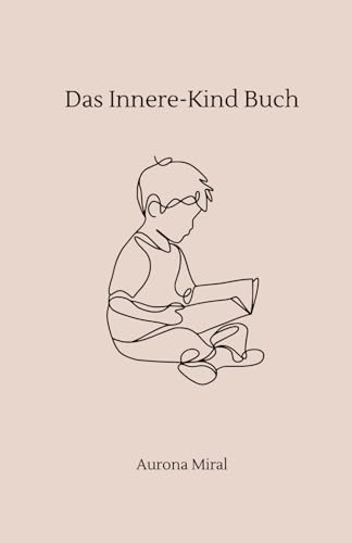 Das Innere-Kind-Buch: Heile, was dich innerlich zerbricht – Fragen für deine emotionale Heilung & Selbstannahme: Fragen zum Reinschreiben zur Heilung ... emotionaler Selbsthilfe & Selbstannahme