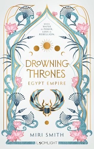 Drowning Thrones 1: Egypt Empire: Epische Slow Burn Romantasy mit Enemies-to-Lovers-Spannung und Ägypten‑Vibes