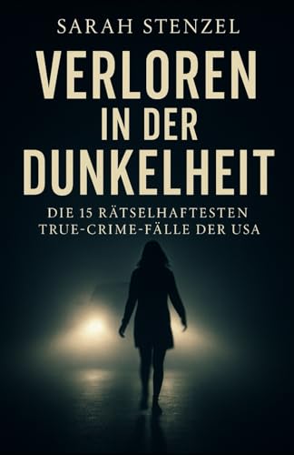 Verloren in der Dunkelheit: Die 15 rätselhaftesten True-Crime-Fälle der USA