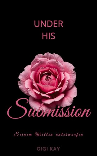Under his Submission: Seinem Willen unterworfen (White Lily Club Novellas 2)