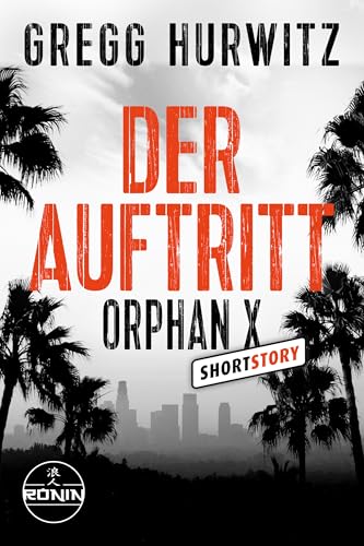 Der Auftritt: Eine Orphan X Kurzgeschichte von Gregg Hurwitz über den Nowhere Man Evan Smoak