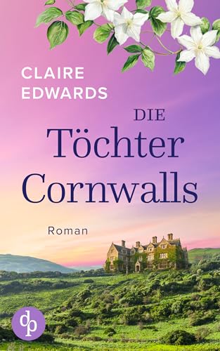 Die Töchter Cornwalls | Ein mitreißendes Familiengeheimnis an der Küste Cornwalls: Vier Generationen. Eine verlorene Liebe. Und ein Haus, das alles verbindet.