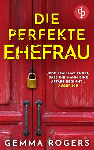 Die perfekte Ehefrau | Der nervenaufreibende Domestic Thriller mit Suchtpotential