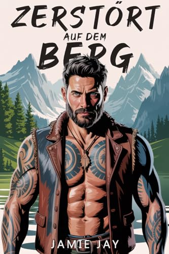 Zerstört auf dem Berg: Ein Kleinstadt-Militär-Liebesroman (Stone River Mountain Serie (Deutsch) 2)