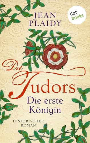 DIE TUDORS - Die erste Königin: Historischer Roman | Die große Tudor-Saga 1