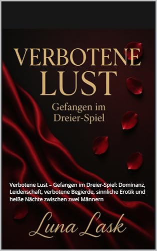 VERBOTENE LUST: Verbotene Lust – Gefangen im Dreier-Spiel: Dominanz, Leidenschaft, verbotene Begierde, sinnliche Erotik und heiße Nächte zwischen zwei Männern