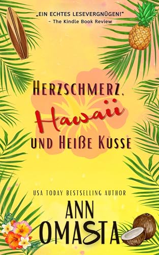 Herzschmerz, Hawaii und Heiße Küsse: Heiße Inselromanze mit Second-Chance-Liebe, frechem Humor und prickelnder Leidenschaft (Inselherzen 1)