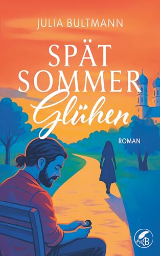 Spätsommerglühen: Ein bewegender Roman über Liebe, Vertrauen und den Mut zur Wahrheit