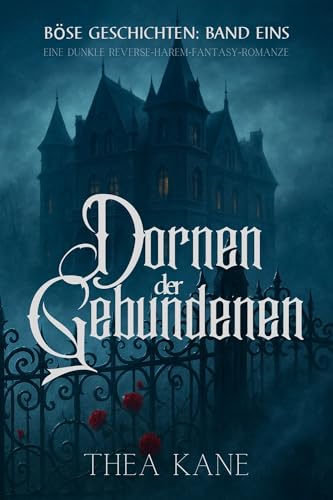 Dornen der Gebundenen: Eine Dunkle Reverse-Harem-Fantasy-Romanze (Böse Geschichten 1)