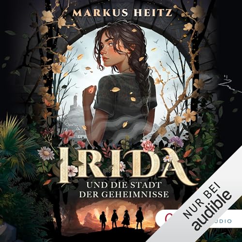 Irida und die Stadt der Geheimnisse: Irida, Band 1